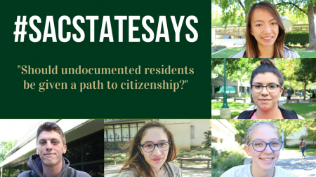 #SacStateSays: Should undocumented residents be given a path to citizenship?