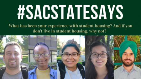 Sac State Says: What has been your experience with student housing? And if you don’t live in student housing, why not?