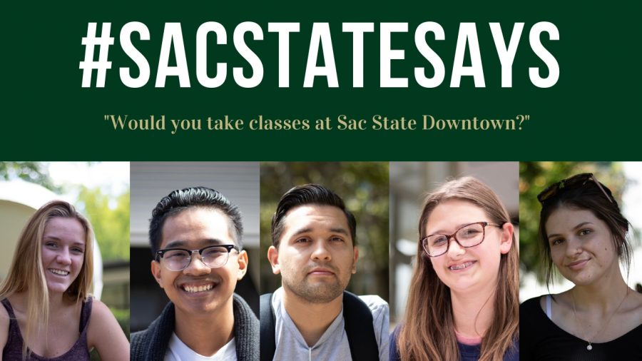 #SacStateSays: Would you take classes at Sac State Downtown?