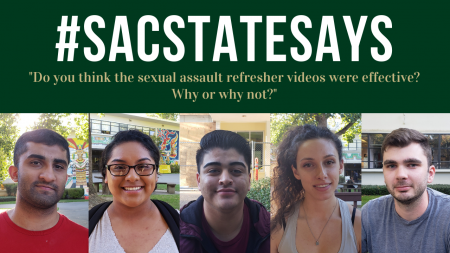 #SacStateSays: Do you think the sexual assault refresher videos were effective?