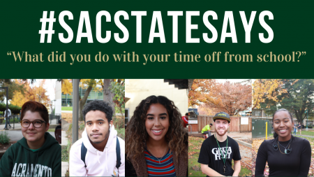 #SacStateSays: ‘What did you do with your time off from school?’