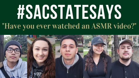 #SacStateSays: “Have you ever watched an ASMR video?”