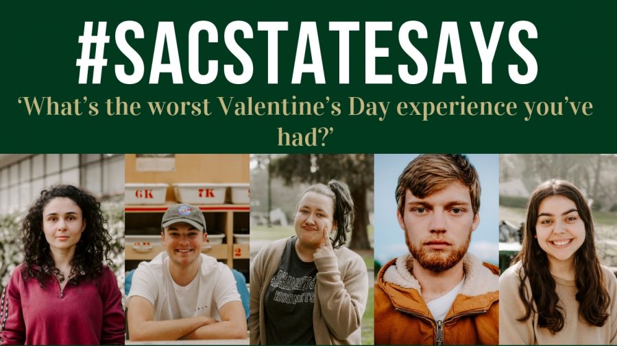 #SacStateSays: ‘What’s the worst Valentine’s Day experience you’ve had?’