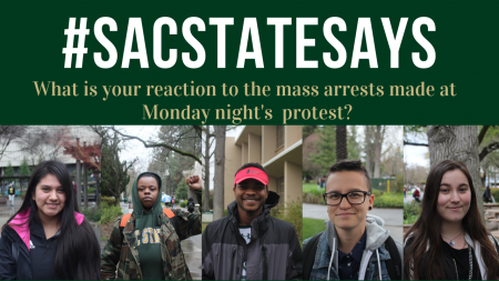 #SacStateSays: What is your reaction to the mass arrests made at Monday night’s protest?