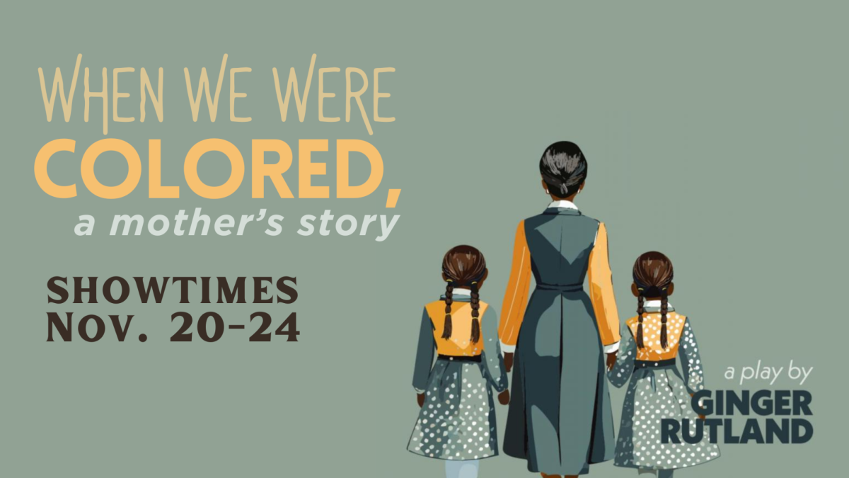 The promo art for “When We Were Colored: A Mother’s Story” displays a picture of Eva Rutland holding the hands of her eldest daughters, Ginger and Patty-Jo. Most of Eva Rutland’s children were mentioned but never directly shown in the show, since only six actors comprised the cast. (Photo Courtesy of The Guild Theater)